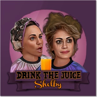 Steel Magnolias - Drink The Juice Shelby Posters and Art